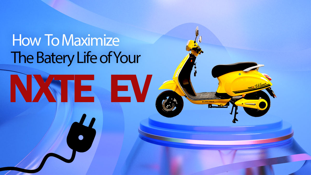 How to Maximize the Battery Life of Your NXTE EV